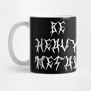 BE HEAVY METAL Mug